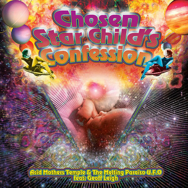 Cover of vinyl record CHOSEN STAR CHILD`S CONFESSION by artist ACID MOTHERS TEMPLE & THE MELTING PARAISO U.F.O.