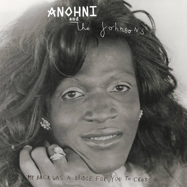 Cover of vinyl record MY BACK WAS A BRIDGE FOR YOU TO CROSS by artist ANOHNI AND THE JOHNSONS