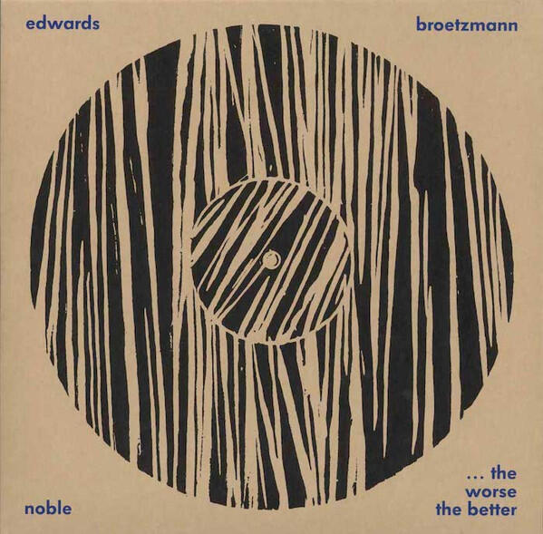 Cover of vinyl record ... The Worse The Better by artist Broetzmann / Edwards / Noble