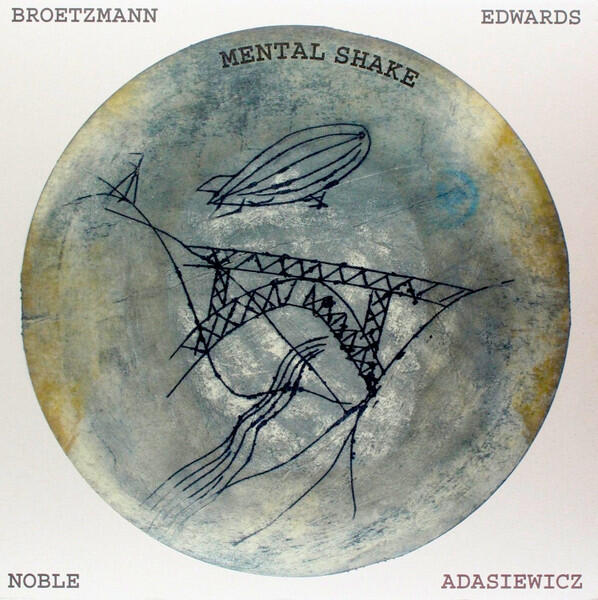Cover of vinyl record MENTAL SHAKE by artist Broetzmann, Adasiewicz, Edwards, Noble