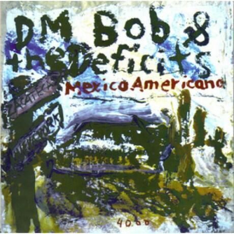 Cover of vinyl record MEXICO AMERICANO by artist DM BOB & THE DEFICITS