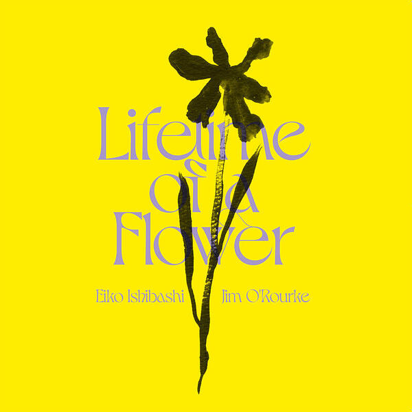 Cover of vinyl record LIFETIME OF A FLOWER by artist EIKO ISHIBASHI & JIM O'ROURKE