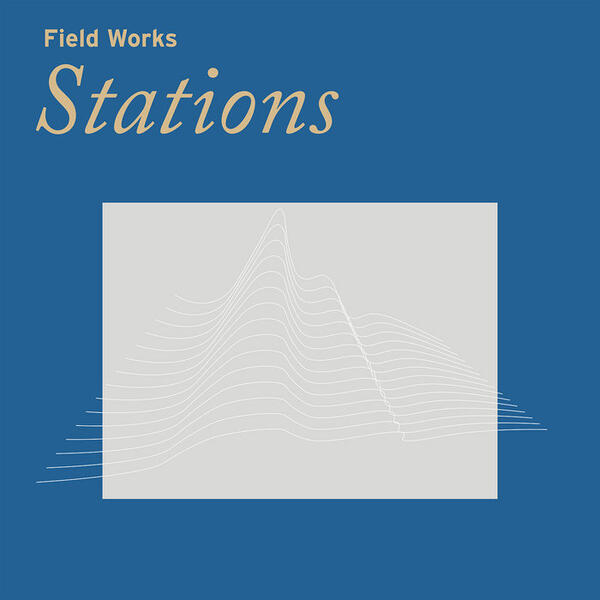 Cover of vinyl record STATIONS by artist FIELD WORKS