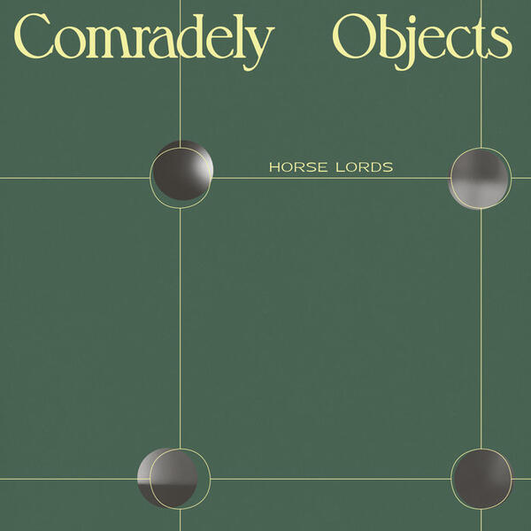 Cover of vinyl record COMRADELY OBJECTS by artist HORSE LORDS