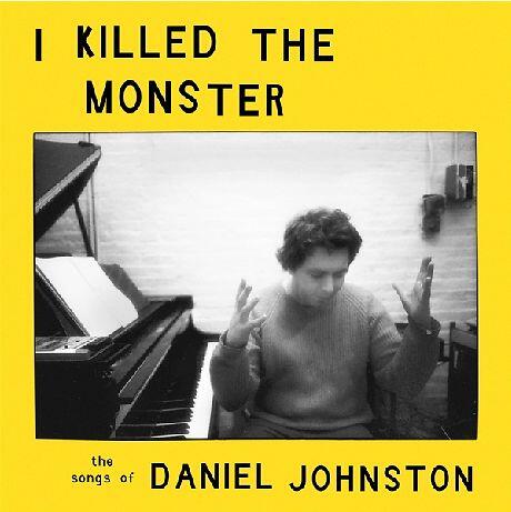 Cover of vinyl record I KILLED THE MONSTER - THE SONGS OF DANIEL JOHNSTON by artist VARIOUS ARTISTS