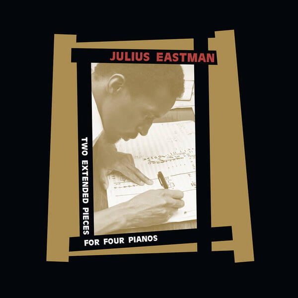 Cover of vinyl record TWO EXTENDED PIECES FOR FOUR PIANOS by artist EASTMAN, JULIUS