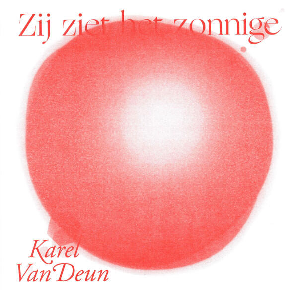 Cover of vinyl record ZIJ ZIET HET ZONNIGE by artist DEUN, KAREL VAN