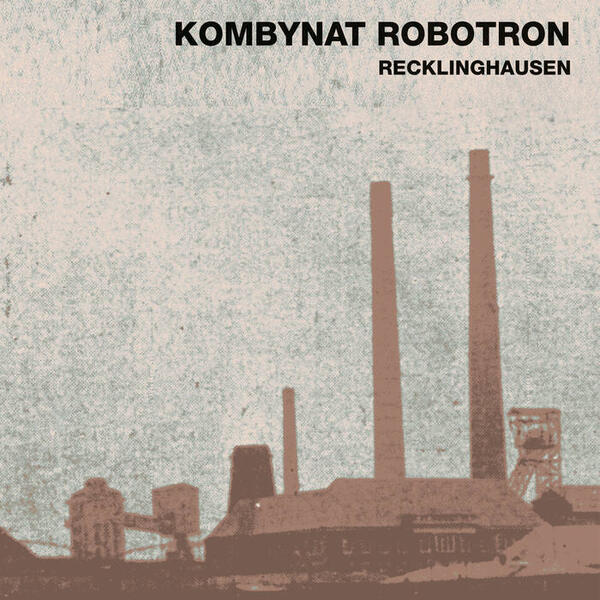 Cover of vinyl record RECKLINGHAUSEN by artist KOMBYNAT ROBOTRON