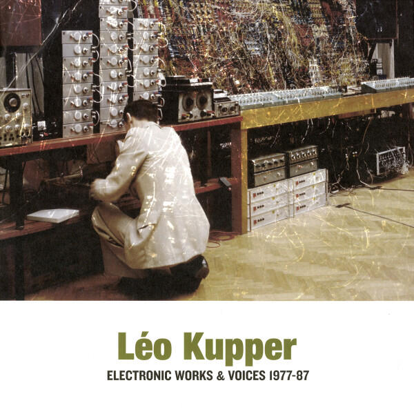 Cover of vinyl record ELECTRONIC WORKS & VOICES 1977-87 by artist KUPPER, LEO