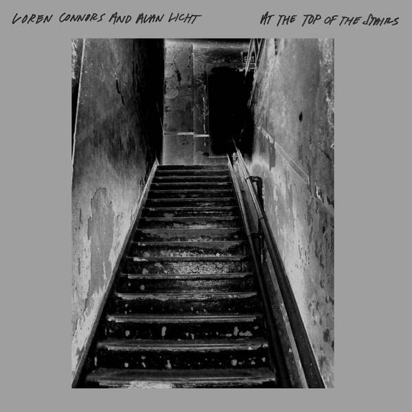 Cover of vinyl record AT THE TOP OF THE STAIRS by artist LOREN CONNORS AND ALAN LICHT
