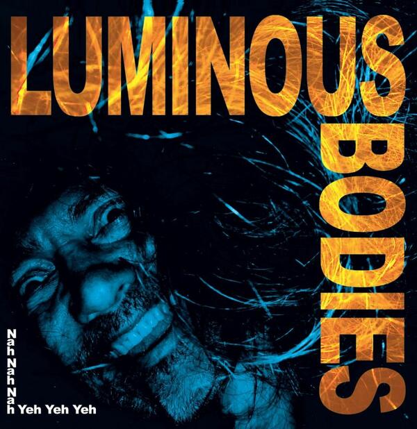 Cover of vinyl record NAH NAH NAH YEH YEH YEH by artist LUMINOUS BODIES