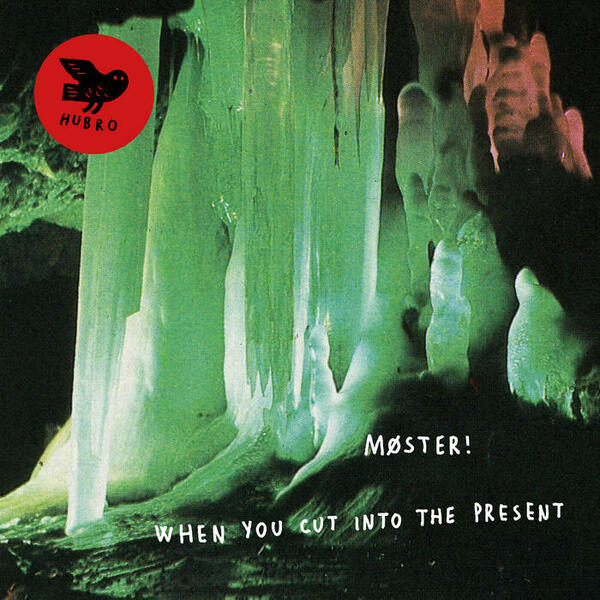 Cover of vinyl record WHEN YOU CUT INTO THE PRESENT by artist MOSTER!