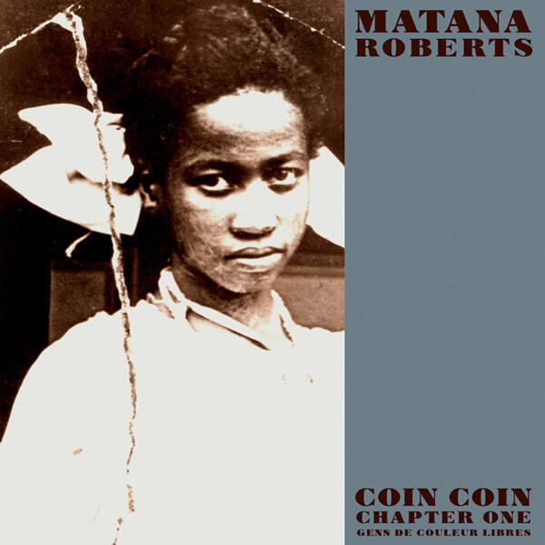 Cover of vinyl record COIN COIN CHAPTER ONE: GENS DE COULEUR LIBRES by artist ROBERTS, MATANA
