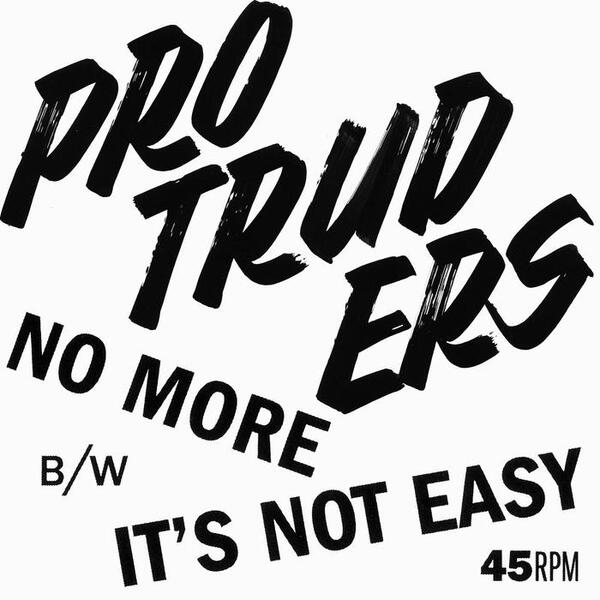 Cover of vinyl record No More b​/​w It's Not Easy by artist PROTRUDERS