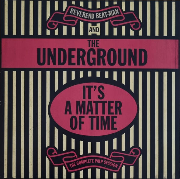 Cover of vinyl record IT'S A MATTER OF TIME, THE COMPLETE PALP SESSION by artist REVEREND BEAT-MAN AND THE UNDERGROUND