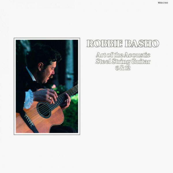Cover of vinyl record ART OF THE ACOUSTIC STEEL STRING GUITAR 6 & 12 by artist BASHO, ROBBIE