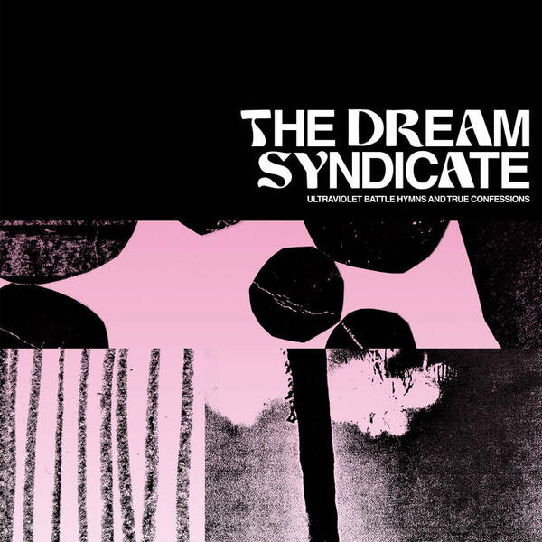 Cover of vinyl record ULTRAVIOLET BATTLE HYMNS AND TRUE CONFESSIONS by artist DREAM SYNDICATE