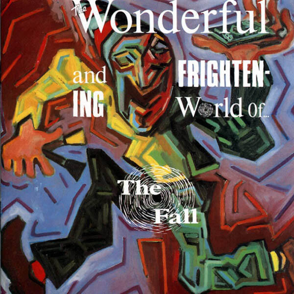 Cover of vinyl record THE WONDERFUL AND FRIGHTENING WORLD OF by artist FALL