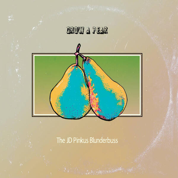 Cover of vinyl record GROW A PEAR by artist The JD Pinkus Blunderbuss