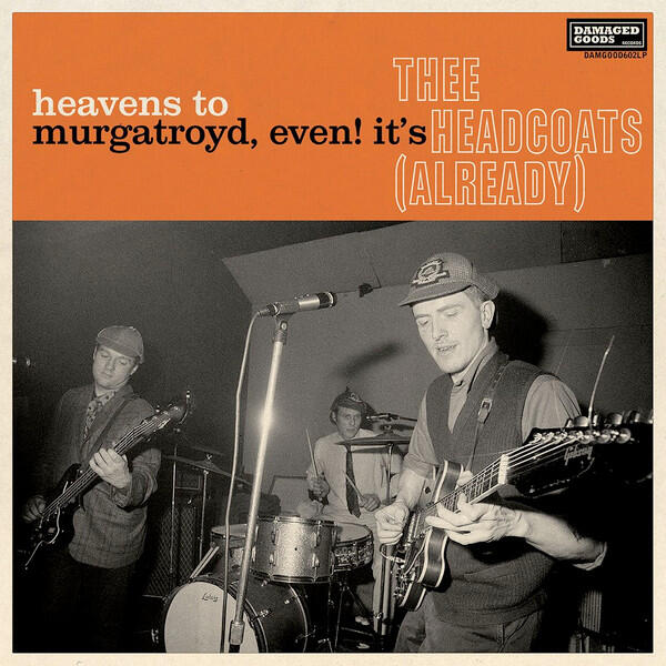 Cover of vinyl record Heavens To Murgatroyd, Even! It's Thee Headcoats! (Already) by artist THEE HEADCOATS