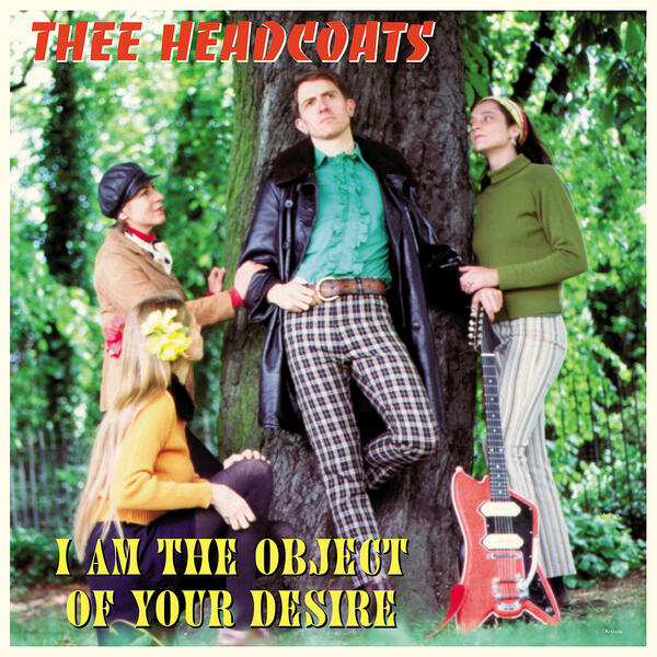 Cover of vinyl record I AM THE OBJECT OF YOUR DESIRE by artist THEE HEADCOATS