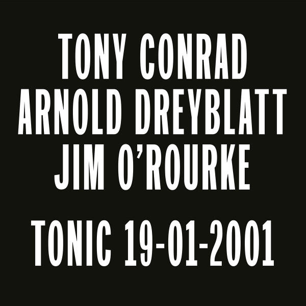 Cover of vinyl record TONIC 19-01-2001 by artist TONY CONRAD & ARNOLD DREYBLATT & JIM O'ROURKE