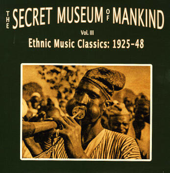 Cover of vinyl record THE SECRET MUSEUM OF MANKIND - VOL III _ ETHNIC MUSIC CLASSICS: 1925-48 by artist VARIOUS ARTISTS