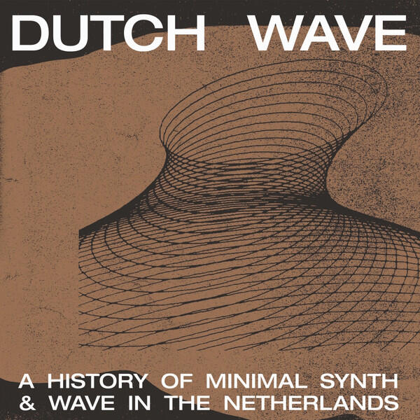 Cover of vinyl record DUTCH WAVE: A HISTORY OF MINIMAL SYNTH & WAVE  IN THE NETHERLANDS by artist VARIOUS ARTISTS