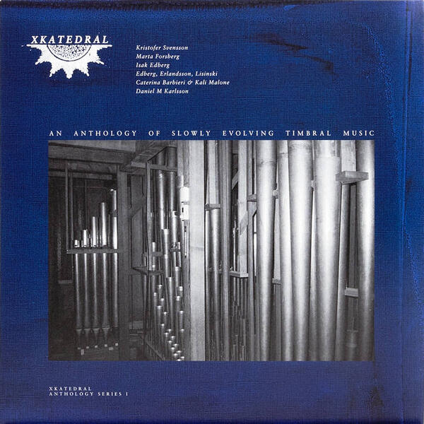 Cover of vinyl record XKatedral Anthology Series I (An Anthology Of Slowly Evolving Timbral Music) by artist VARIOUS ARTISTS