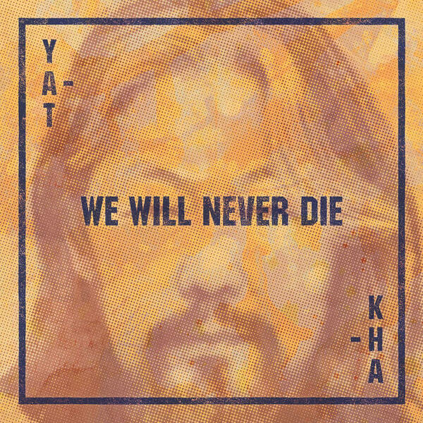 Cover of vinyl record WE WILL NEVER DIE by artist YAT-KHA