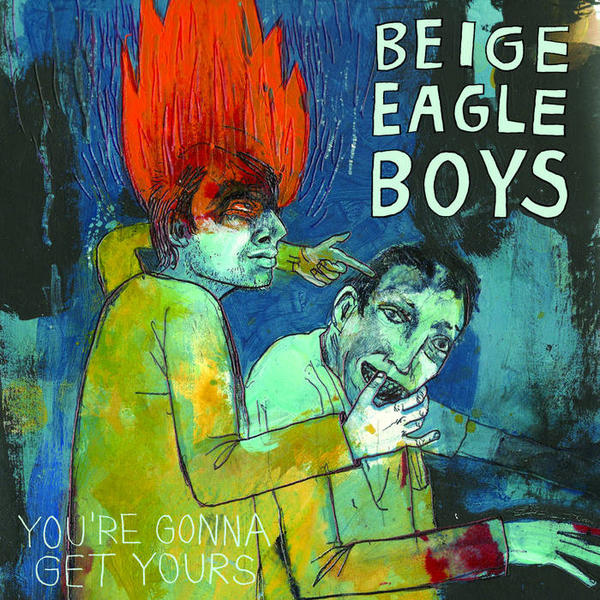 Cover of vinyl record YOU'RE GONNA GET YOURS by artist BEIGE EAGLE BOYS