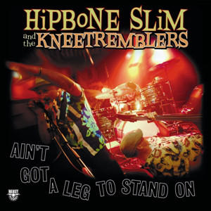Cover of vinyl record AIN'T GOT A LEG TO stand on by artist HIPBONE SLIM & THE KNEETREMBLERS