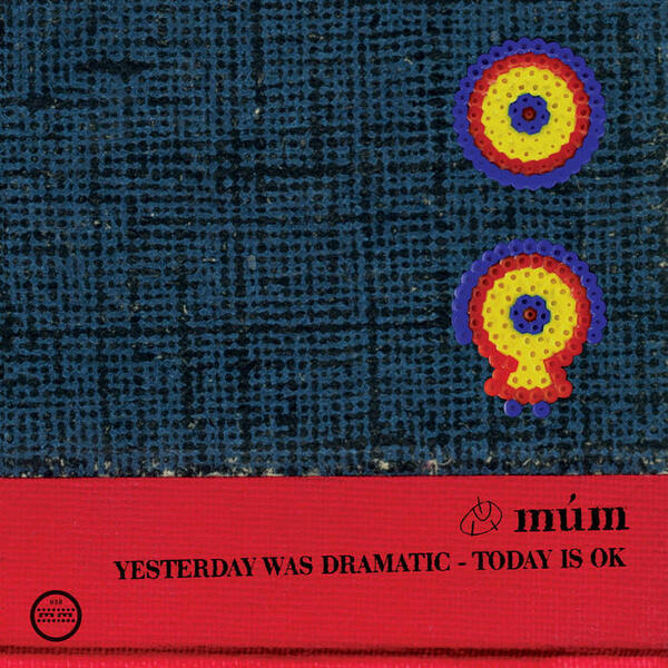 Cover of vinyl record YESTERDAY WAS DRAMATIC - TODAY IS OK by artist MUM