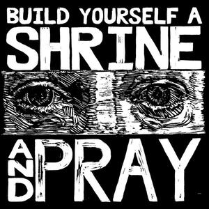 Cover of vinyl record Build Yourself A Shrine And Pray by artist 
