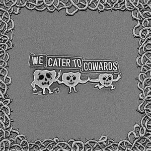 Cover of vinyl record WE CATER TO COWARDS by artist 