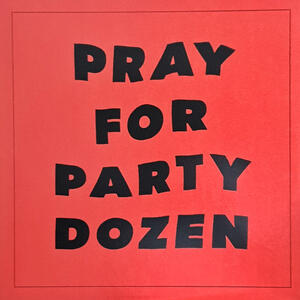 Cover of vinyl record PRAY FOR PARTY DOZEN by artist 
