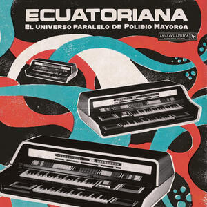 Cover of vinyl record Ecuatoriana - El Universo Paralelo de Polibio Mayorga 1969​-​1981 by artist 