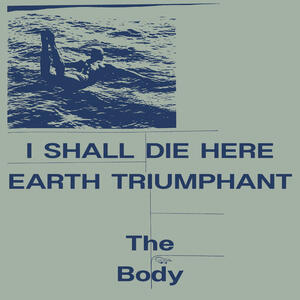 Cover of vinyl record I SHALL DIE HERE / EARTH TRIUMPHANT by artist 