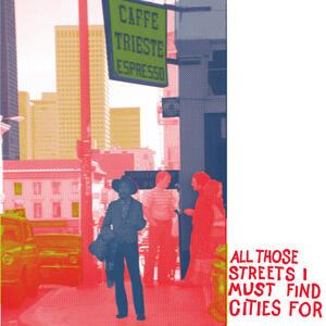 Cover of vinyl record ALL THOSE STREETS I MUST FIND CITIES FOR by artist 
