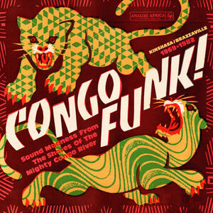 Cover of vinyl record CONGO FUNK! Sound Madness From The Shores Of The Mighty Congo River (Kinshasa​/​Brazzaville 1969​-​1982) by artist 