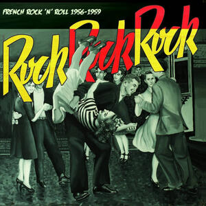 Cover of vinyl record Rock Rock Rock : French Rock 'N' Roll 1956-1959 by artist 