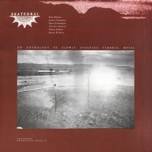 Cover of vinyl record XKatedral Anthology Series II (An Anthology Of Slowly Evolving Timbral Music) by artist 